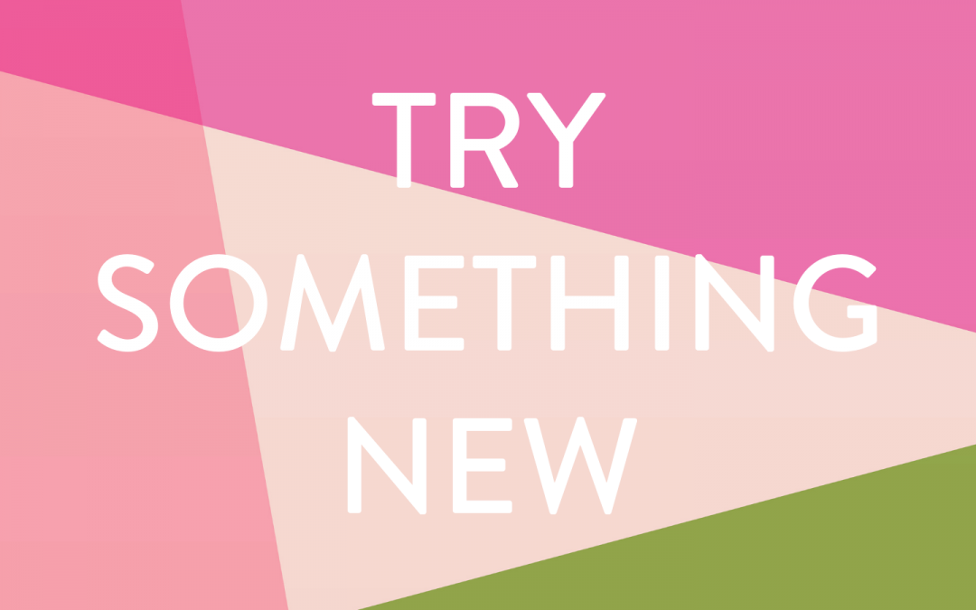 Curiosity – Trying New Things